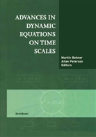 M. Bohner, Marti Bohner, Martin Bohner, C Peterson, C Peterson, A. Peterson... - Advances in Dynamic Equations on Time Scales