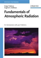 Craig Bohren, Craig F Bohren, Craig F. Bohren, Graig F. Bohren, Eugene Clothiaux, Eugene E Clothiaux... - Fundamentals of Atmospheric Radiation