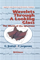 Brattel, Ol Bratteli, Ola Bratteli, Jorgensen, Palle Jorgensen, B. Treadway... - Wavelets Through a Looking Glass