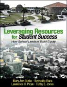Reynaldo Baca, Lee G. Bolman, Mary Ann Burke, Mary Ann Baca Burke, Cathy E. Jones, Lawrence O. Picus - Leveraging Resources for Student Success