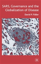 D Fidler, D. Fidler, David P. Fidler, FIDLER DAVID P - Sars, Governance and the Globalization of Disease