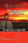 Andrew J. Field - Mainliner Denver: The Bombing of Flight 629