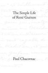 Paul Chacornac, James Richard Wetmore - The Simple Life of Rene Guenon