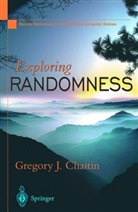G. Chaitin, Gregory J Chaitin, Gregory J. Chaitin - Exploring RANDOMNESS