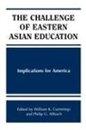 Philip G Altbach, Philip G. Altbach, William K Cummings, William K. Cummings - The Challenge of Eastern Asian Education