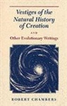 Robert Chambers, Chambers Robert, James A. Secord, Secord James A. - Vestiges of the Natural History of Creation and Other Evolutionary Writings