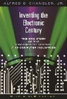 Alfred D. Chandler, Alfred Dupont Chandler, Chandler Alfred D. - Inventing the Electronic Century