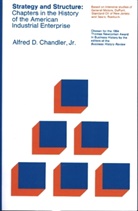 Alfred Chandler, Alfred D Chandler, Alfred D. Chandler, Alfred Dupont Chandler, Alfred D. Chandler Jr, Alfred D. Chand Jr.... - Strategy And Structure
