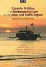 Donna G. (EDT)/ Robinson Craig, Donna G. Craig, Koh Kheng-Lian, Nicholas A. Robinson - Capacity Building For Environmental Law In The Asian And Pacific