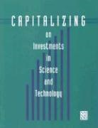 Committee on Science, Engineering and Public Policy Committee on Science, Committee on Science Engineering and Public Policy, Institute Of Medicine, National Academy Of Engineering, National Academy Of Sciences... - Capitalizing on Investments in Science and Technology
