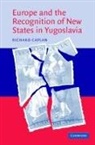 Richard Caplan - Europe and the Recognition of New States in Yugoslavia