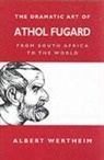 Albert Wertheim, Wertheim Albert - The Dramatic Art of Athol Fugard