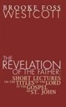 B F Westcott, B. F. Westcott - The Revelation of the Father
