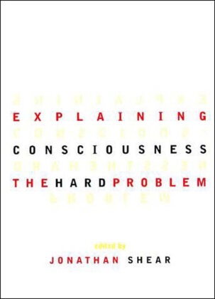 Jonathan Shear, Jonathan Shear - Explaining Consciousness : The Hard Problem