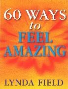 Lynda Field, Field Lynda, Lynda Field Associates - 60 Ways To Feel Amazing