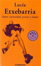 Lucia Etxebarria, Lucía Etxebarria, Lucía Etxebarría - Amor, curiosidad, prozac y dudas. Von Liebe, Neugier, Prozac und Zweifeln, spanische Ausgabe