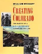 William Wyckoff, Wyckoff William - Creating Colorado