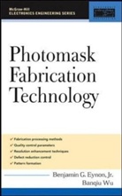 Benjamin Eynon, Benjamin G. Eynon, Eynon Benjamin, Banqiu Wu, Wu Banqiu - Photomask Fabrication Technology