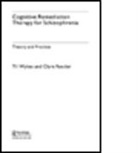 Reeder, Clare Reeder, Dr Clare Reeder, Professor Til Wykes, Professor Til (Professor &amp; Head Wykes, Professor Til Reeder Wykes... - Cognitive Remediation Therapy for Schizophrenia