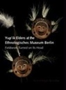 Ann Fienup-Riordan, Barry McWayne - Yup''ik Elders At the Ethnologisches Museum Berlin