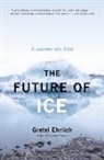 Gretel Ehrlich - The Future of Ice