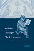 PH. J. Van Der Eijk, Philip J. Eijk, Philip J. Van Der Eijk, Van Der Eijk Philip J., Philip J. van der Eijk - Medicine and Philosophy in Classical Antiquity