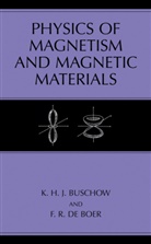F. R. Boer, K H Buschow, K H J Buschow, K. H. J Buschow, K.H.J Buschow, Kurt H. J. Buschow... - Physics of Magnetism and Magnetic Materials