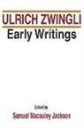 Ulrich Zwingli, Samuel M. Jackson - Early Writings