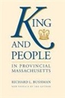 Richard L Bushman, Richard L. Bushman, Richard Lyman Bushman - King and People in Provincial Massachusetts