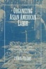Chris Friday - Organizing Asian-American Labor
