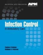 Candace Friedman, Candace Petersen Friedman, Kathleen H. Petersen, Kathleen H. Peterson - Infection Control in Ambulatory Care