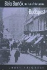 Judit Frigyesi, Frigyesi Judit, Judit Frigyesi - Bela Bartok and Turn-Of-The-Century Budapest