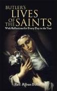 Alban Butler - Butler's Lives of the Saints - With Reflections for Every Day in the Year