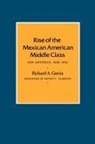 Richard A. Garcia - Rise of the Mexican American Middle Class