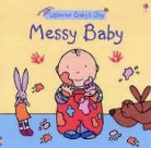 Felicity Brooks, Rachel Wells - Baby''s Day Messy Baby