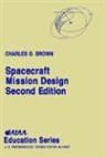 Asselin, Charles D Brown, Charles D. Brown, Wren Software C Brown, Wren Software C. Brown - Spacecraft Mission Design, Second Edition