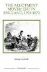 Jeremy Burchardt - The Allotment Movement in England, 1793-1873