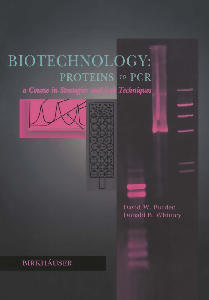 D. Burden, David Burden, David W Burden, David W. Burden, Donald B Whitney, … - Biotechnology Proteins to PCR A Course in Strategies and Lab Techniques