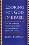 John Burdick, Burdick John, John Burdick - Looking for God in Brazil