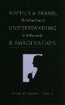 O B Hardison, O. Hardison, O. B. Hardison, O.b. Hardison, arthur Kinney, Arthur F Kinney... - Poetics and Praxis, Understanding and Imagination