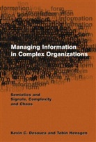 Kevin C. Desouza, Kevin C. Hensgen Desouza, Desouza Kevin C., Tobin Hensgen, Hensgen Tobin - Managing Information in Complex Organizations