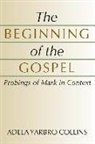 Adela Yarbro Collins - The Beginning of the Gospel: Probings of Mark in Context