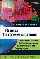 Emmanuel Desurvire - Wiley Survival Guide in Global Telecommunications