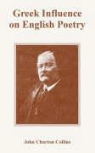 John Churton Collins - Greek Influence on English Poetry