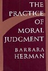 Barbara Herman - The Practice of Moral Judgment