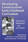 Rheta DeVries, Rebecca Edmiaston, Carolyn Hildebrandt, Christie Sales, Betty Zan, Leslie R Williams - Developing Constructivist Early Childhood Curriculum