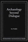 Ian Hodder, Ian (Cambridge University) Hodder, James M. Skibo - Archaeology Beyond Dialogue