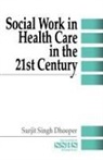 Dhooper, Surjit Singh Dhooper - Social Work in Health Care in the 21st Century
