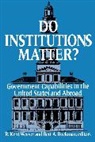 Brookings Institution, R. Kent/ Rockman Weaver, Bert A. Rockman, Rockman Bert A., R. Kent Weaver - Do Institutions Matter?