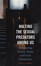 Duane L. Dobbert, Duane L. Dobbert Ph.D. - Halting the Sexual Predators Among Us